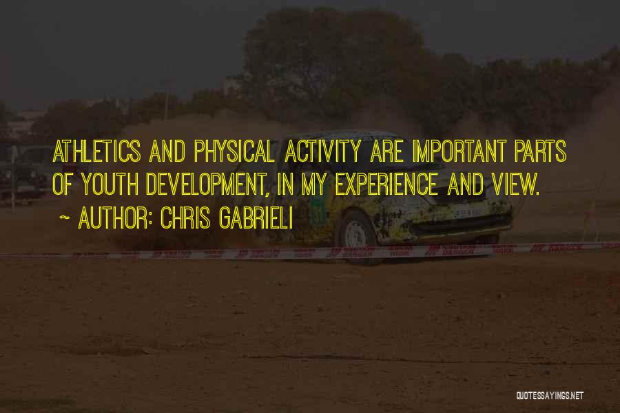 Chris Gabrieli Quotes: Athletics And Physical Activity Are Important Parts Of Youth Development, In My Experience And View.