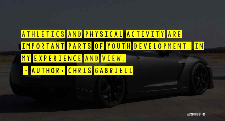 Chris Gabrieli Quotes: Athletics And Physical Activity Are Important Parts Of Youth Development, In My Experience And View.