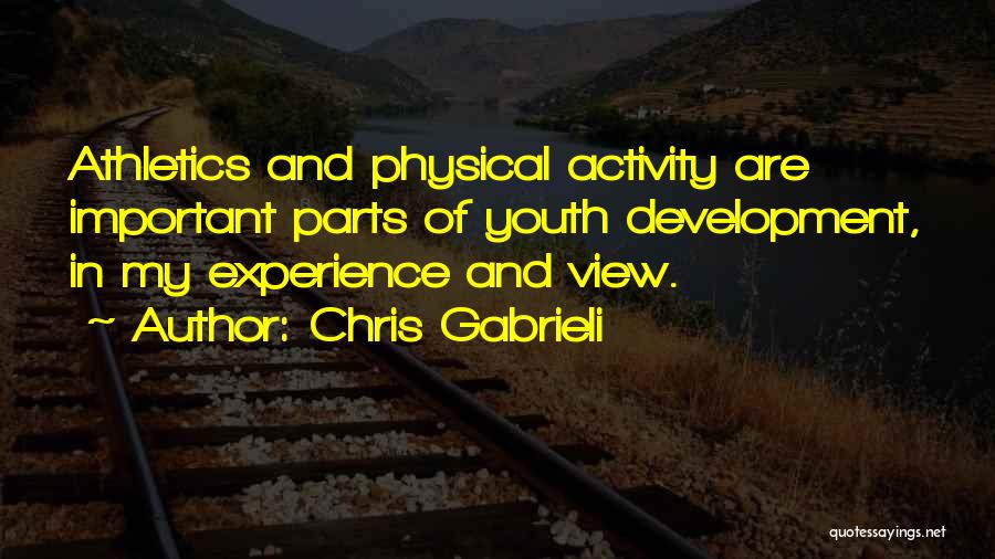 Chris Gabrieli Quotes: Athletics And Physical Activity Are Important Parts Of Youth Development, In My Experience And View.