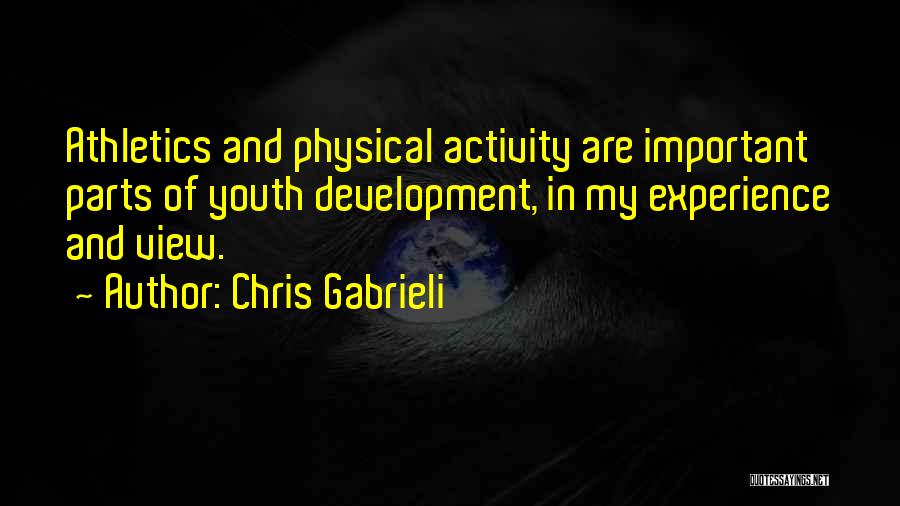 Chris Gabrieli Quotes: Athletics And Physical Activity Are Important Parts Of Youth Development, In My Experience And View.