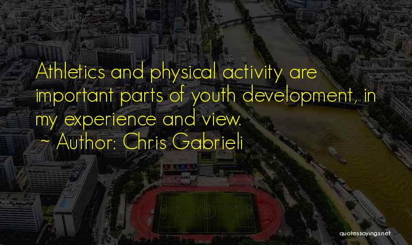 Chris Gabrieli Quotes: Athletics And Physical Activity Are Important Parts Of Youth Development, In My Experience And View.