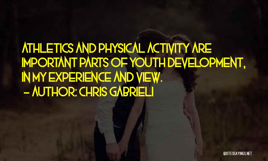 Chris Gabrieli Quotes: Athletics And Physical Activity Are Important Parts Of Youth Development, In My Experience And View.