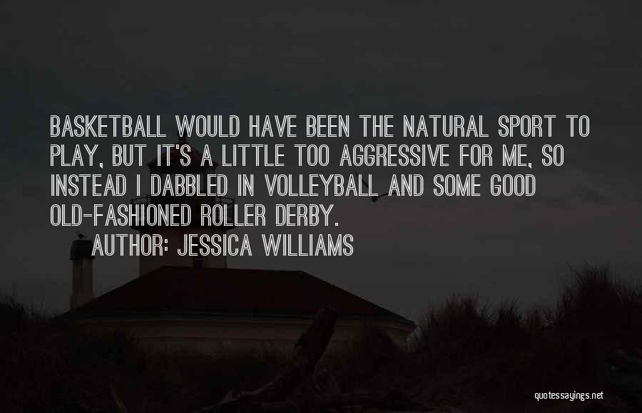Jessica Williams Quotes: Basketball Would Have Been The Natural Sport To Play, But It's A Little Too Aggressive For Me, So Instead I