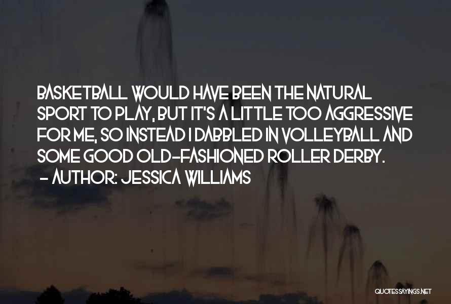 Jessica Williams Quotes: Basketball Would Have Been The Natural Sport To Play, But It's A Little Too Aggressive For Me, So Instead I