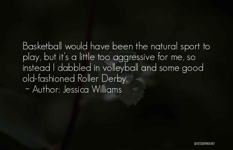Jessica Williams Quotes: Basketball Would Have Been The Natural Sport To Play, But It's A Little Too Aggressive For Me, So Instead I