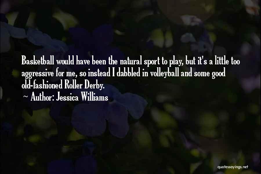 Jessica Williams Quotes: Basketball Would Have Been The Natural Sport To Play, But It's A Little Too Aggressive For Me, So Instead I