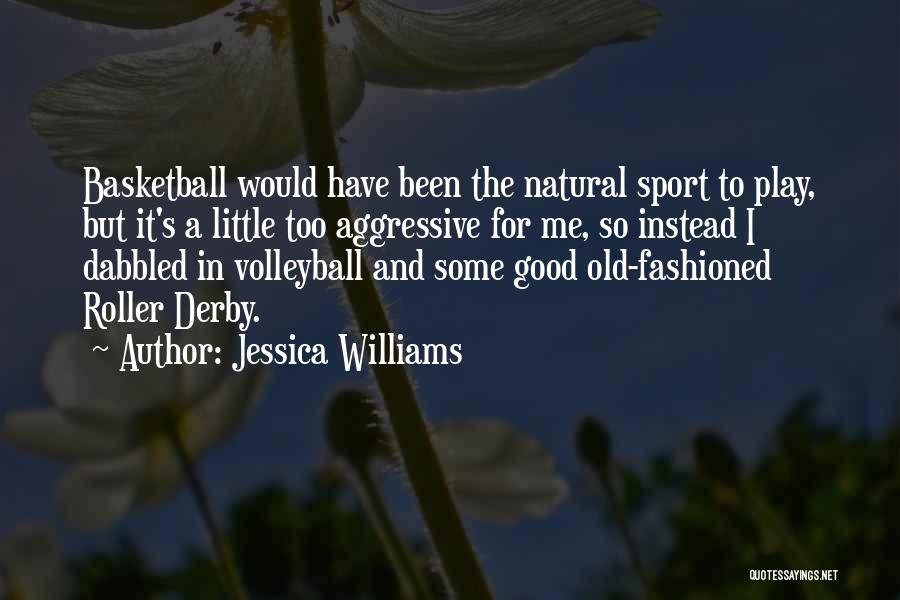 Jessica Williams Quotes: Basketball Would Have Been The Natural Sport To Play, But It's A Little Too Aggressive For Me, So Instead I