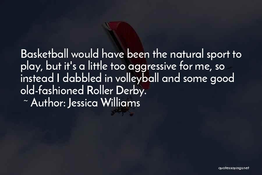 Jessica Williams Quotes: Basketball Would Have Been The Natural Sport To Play, But It's A Little Too Aggressive For Me, So Instead I