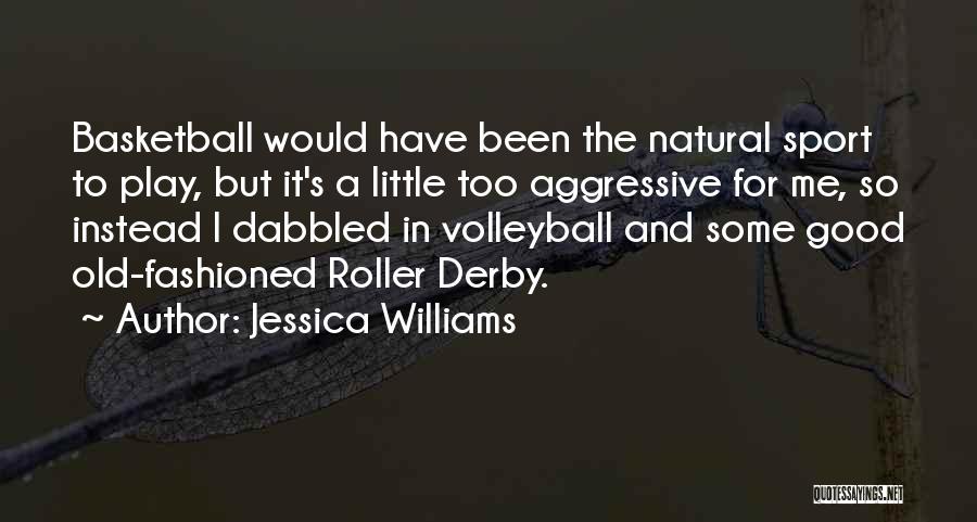 Jessica Williams Quotes: Basketball Would Have Been The Natural Sport To Play, But It's A Little Too Aggressive For Me, So Instead I