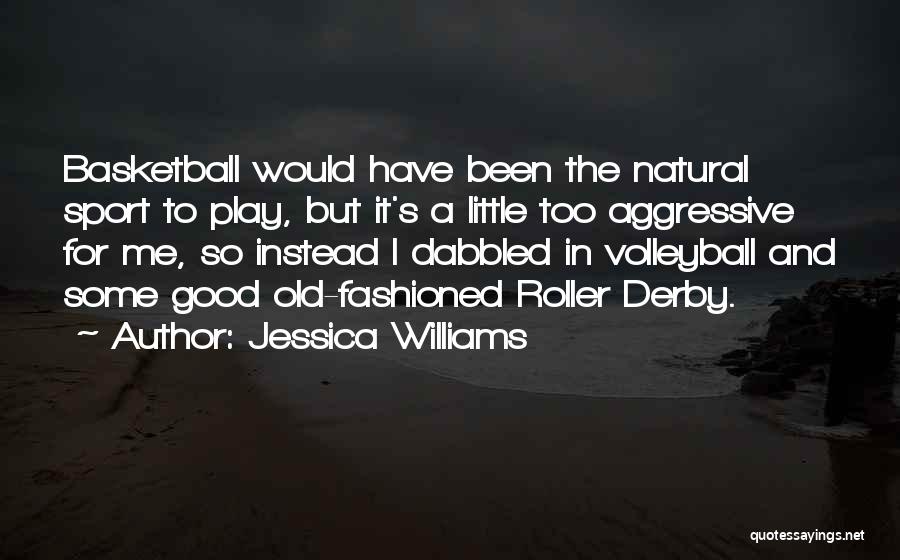Jessica Williams Quotes: Basketball Would Have Been The Natural Sport To Play, But It's A Little Too Aggressive For Me, So Instead I