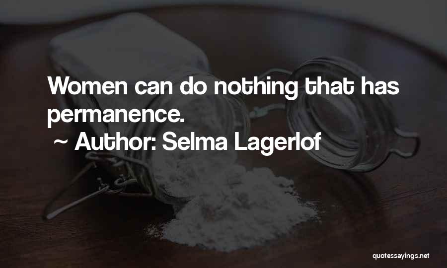 Selma Lagerlof Quotes: Women Can Do Nothing That Has Permanence.