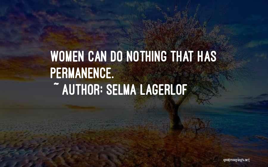 Selma Lagerlof Quotes: Women Can Do Nothing That Has Permanence.