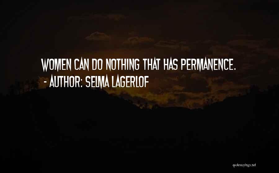 Selma Lagerlof Quotes: Women Can Do Nothing That Has Permanence.