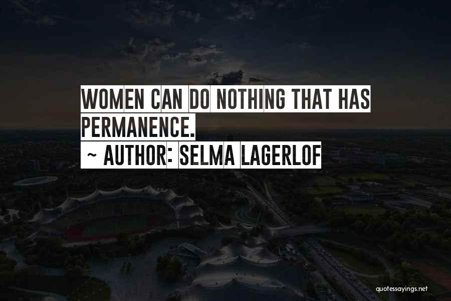 Selma Lagerlof Quotes: Women Can Do Nothing That Has Permanence.