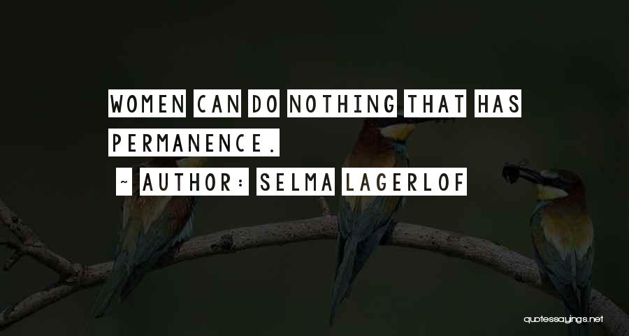 Selma Lagerlof Quotes: Women Can Do Nothing That Has Permanence.