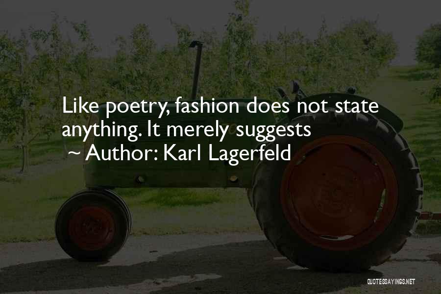 Karl Lagerfeld Quotes: Like Poetry, Fashion Does Not State Anything. It Merely Suggests