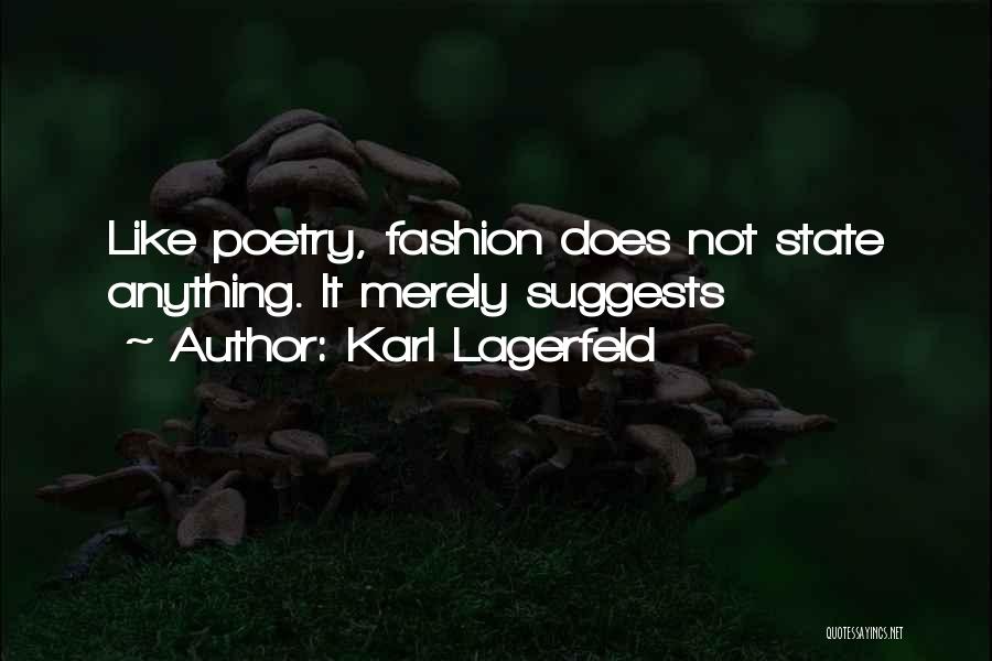 Karl Lagerfeld Quotes: Like Poetry, Fashion Does Not State Anything. It Merely Suggests