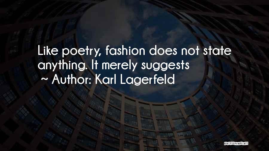 Karl Lagerfeld Quotes: Like Poetry, Fashion Does Not State Anything. It Merely Suggests