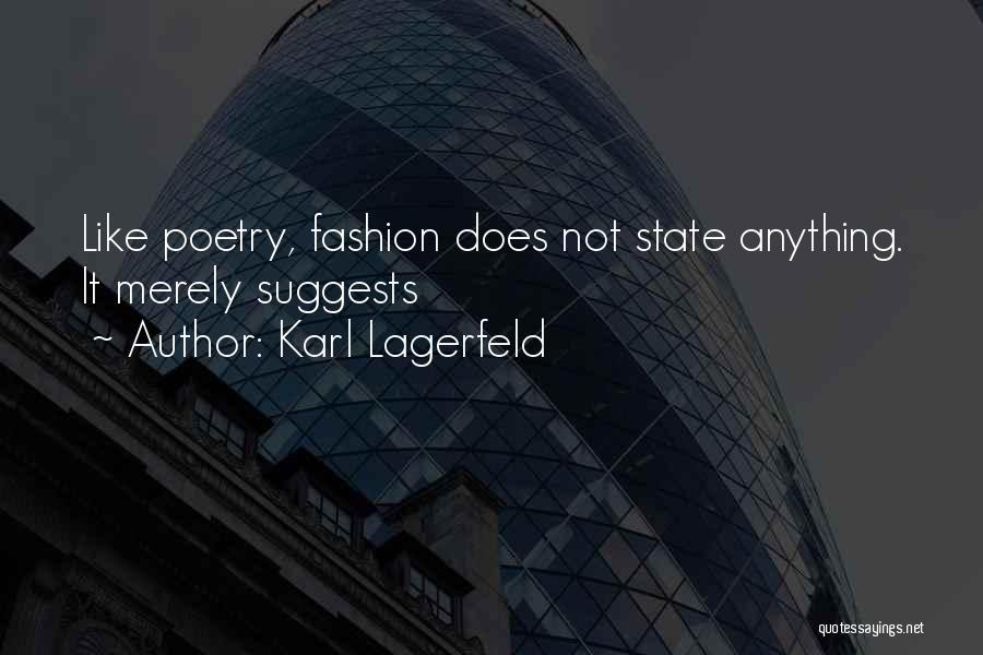 Karl Lagerfeld Quotes: Like Poetry, Fashion Does Not State Anything. It Merely Suggests