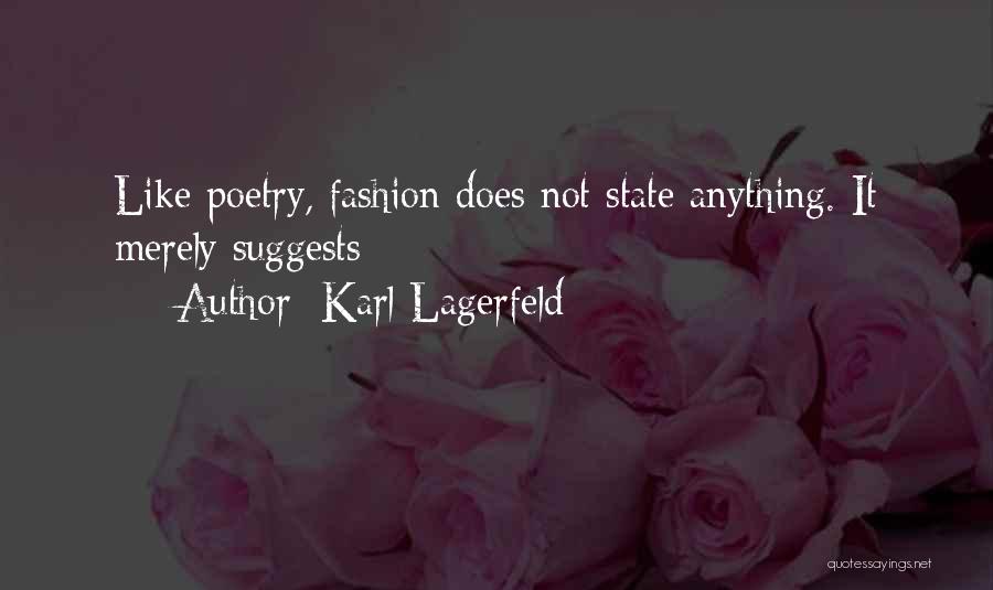Karl Lagerfeld Quotes: Like Poetry, Fashion Does Not State Anything. It Merely Suggests