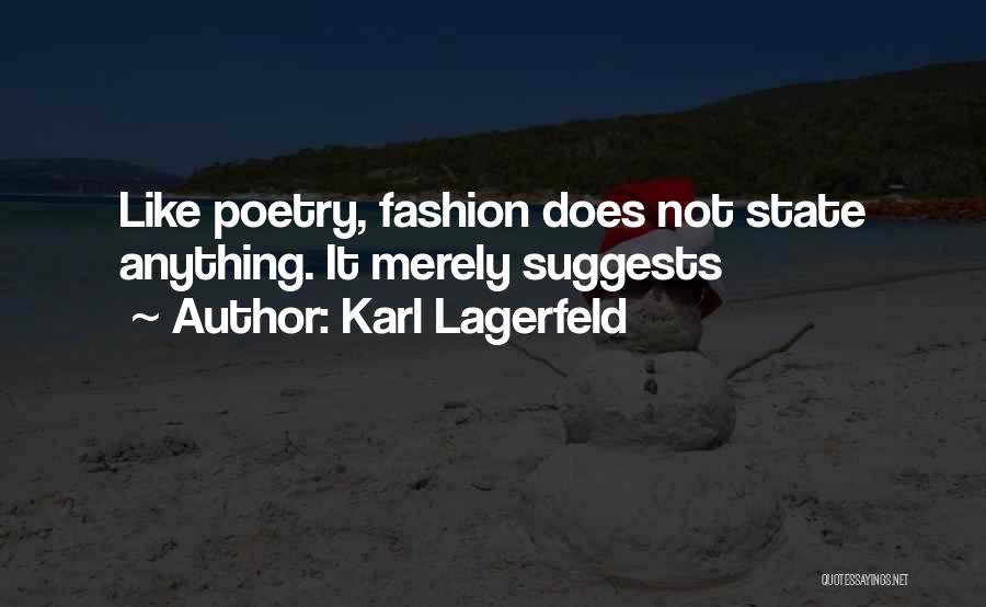 Karl Lagerfeld Quotes: Like Poetry, Fashion Does Not State Anything. It Merely Suggests