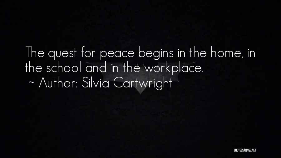 Silvia Cartwright Quotes: The Quest For Peace Begins In The Home, In The School And In The Workplace.