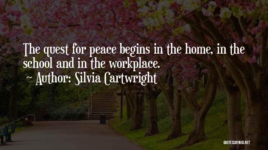 Silvia Cartwright Quotes: The Quest For Peace Begins In The Home, In The School And In The Workplace.