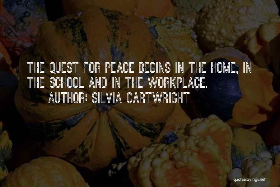 Silvia Cartwright Quotes: The Quest For Peace Begins In The Home, In The School And In The Workplace.