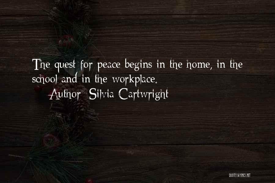 Silvia Cartwright Quotes: The Quest For Peace Begins In The Home, In The School And In The Workplace.