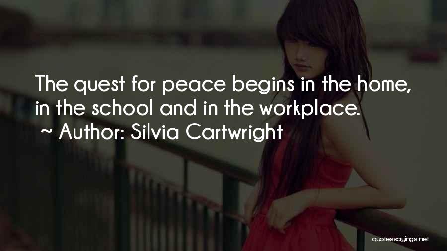 Silvia Cartwright Quotes: The Quest For Peace Begins In The Home, In The School And In The Workplace.