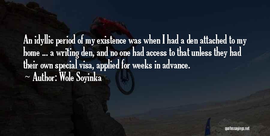 Wole Soyinka Quotes: An Idyllic Period Of My Existence Was When I Had A Den Attached To My Home ... A Writing Den,