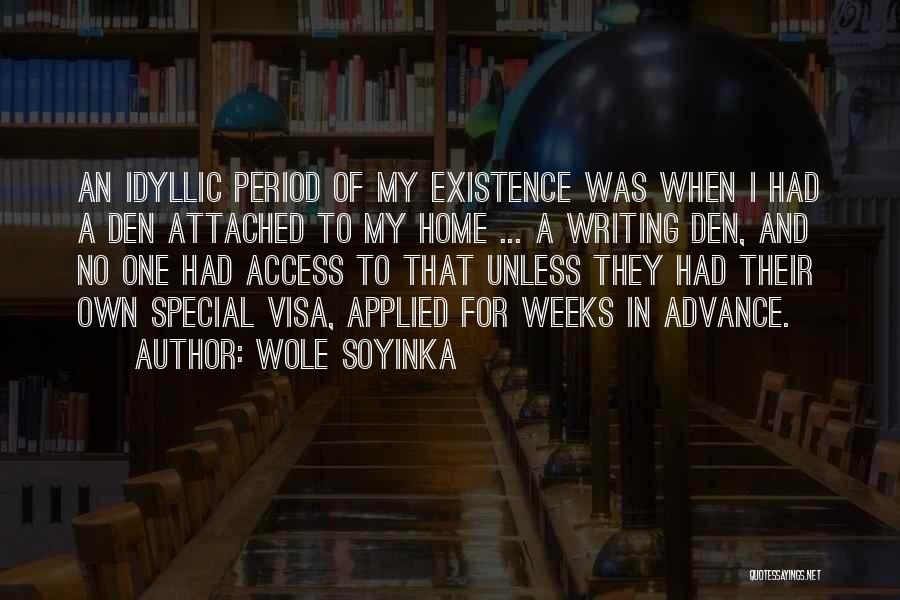 Wole Soyinka Quotes: An Idyllic Period Of My Existence Was When I Had A Den Attached To My Home ... A Writing Den,