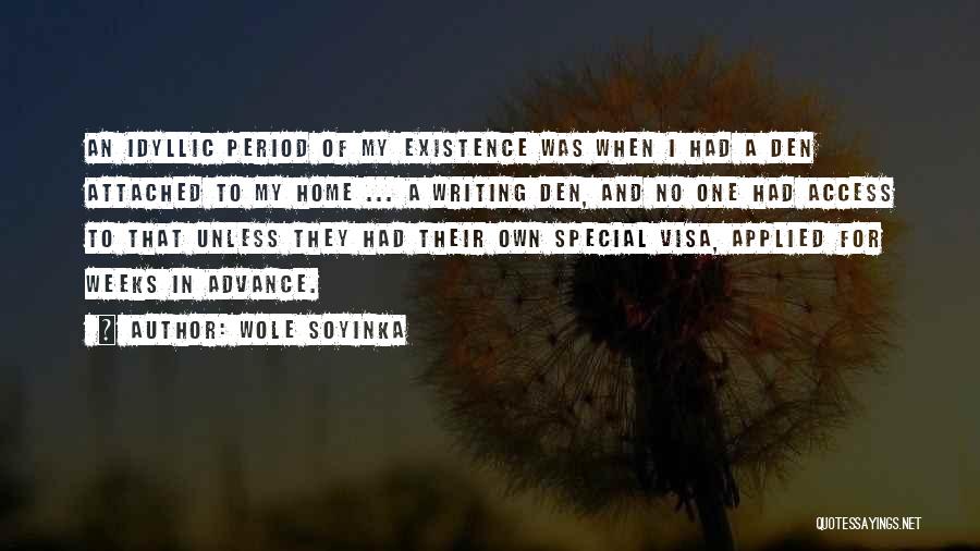 Wole Soyinka Quotes: An Idyllic Period Of My Existence Was When I Had A Den Attached To My Home ... A Writing Den,