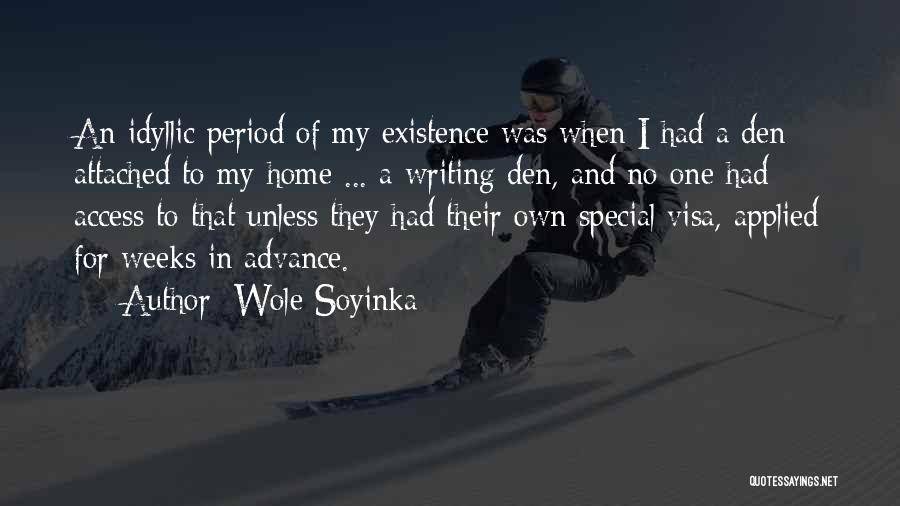 Wole Soyinka Quotes: An Idyllic Period Of My Existence Was When I Had A Den Attached To My Home ... A Writing Den,