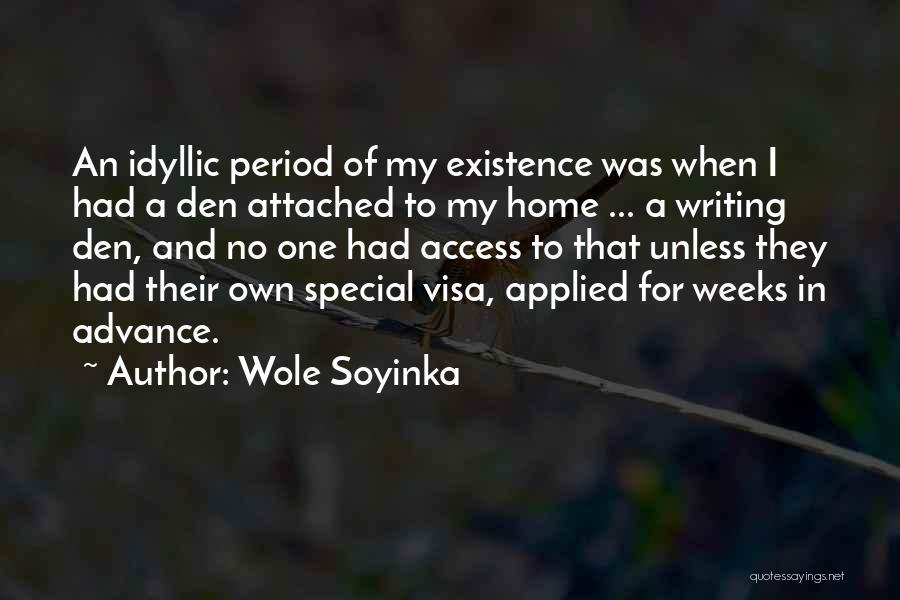 Wole Soyinka Quotes: An Idyllic Period Of My Existence Was When I Had A Den Attached To My Home ... A Writing Den,