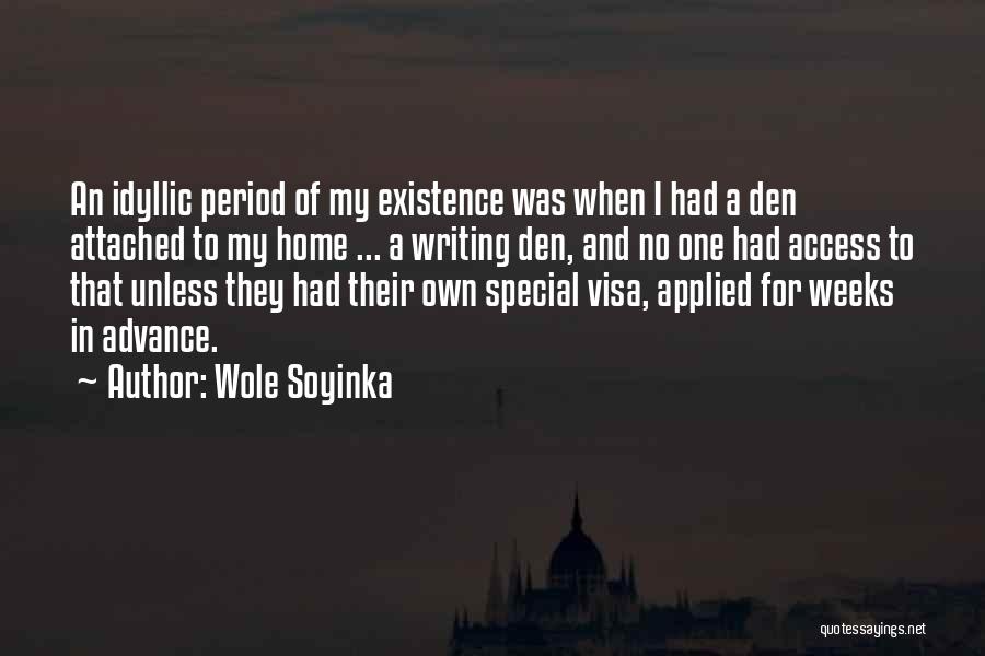 Wole Soyinka Quotes: An Idyllic Period Of My Existence Was When I Had A Den Attached To My Home ... A Writing Den,