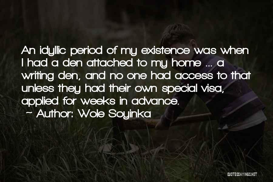 Wole Soyinka Quotes: An Idyllic Period Of My Existence Was When I Had A Den Attached To My Home ... A Writing Den,
