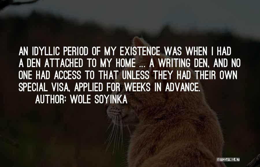 Wole Soyinka Quotes: An Idyllic Period Of My Existence Was When I Had A Den Attached To My Home ... A Writing Den,