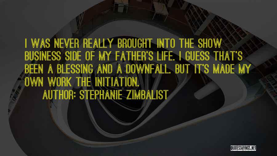 Stephanie Zimbalist Quotes: I Was Never Really Brought Into The Show Business Side Of My Father's Life. I Guess That's Been A Blessing