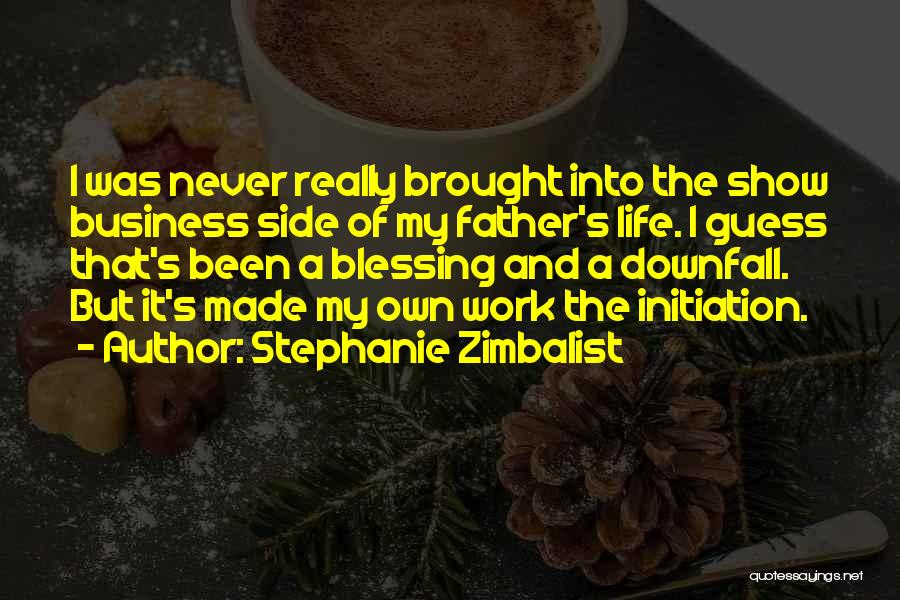 Stephanie Zimbalist Quotes: I Was Never Really Brought Into The Show Business Side Of My Father's Life. I Guess That's Been A Blessing