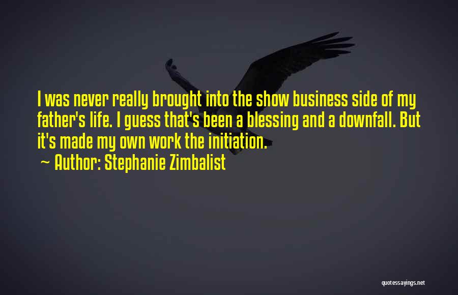 Stephanie Zimbalist Quotes: I Was Never Really Brought Into The Show Business Side Of My Father's Life. I Guess That's Been A Blessing
