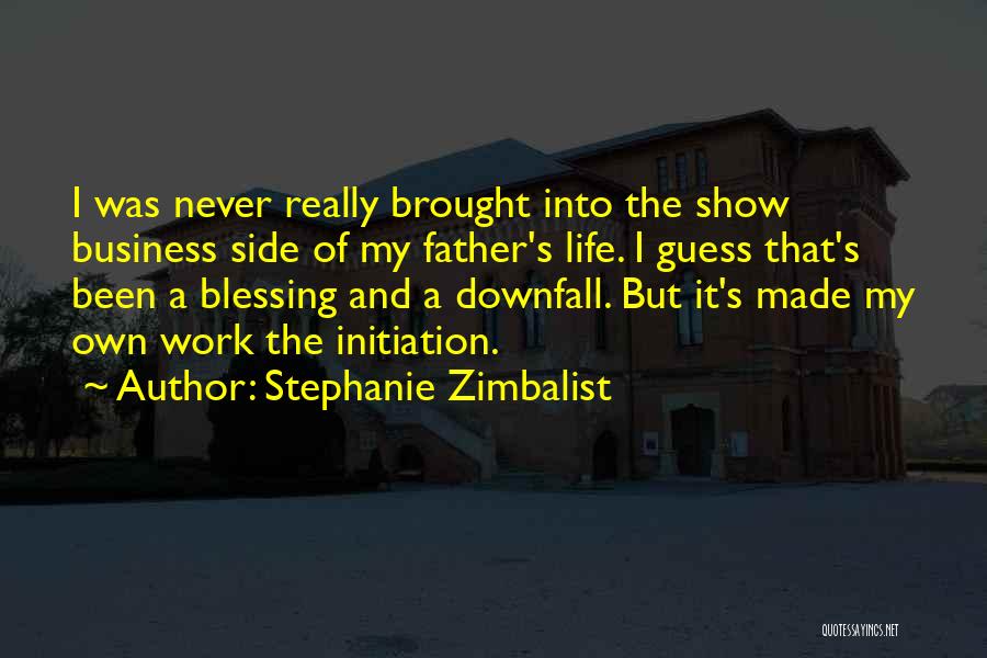 Stephanie Zimbalist Quotes: I Was Never Really Brought Into The Show Business Side Of My Father's Life. I Guess That's Been A Blessing