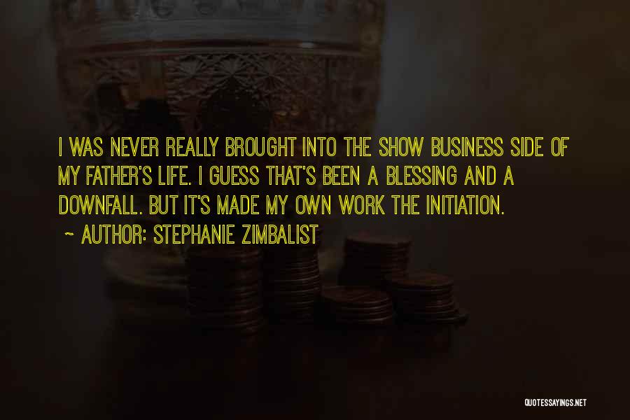 Stephanie Zimbalist Quotes: I Was Never Really Brought Into The Show Business Side Of My Father's Life. I Guess That's Been A Blessing