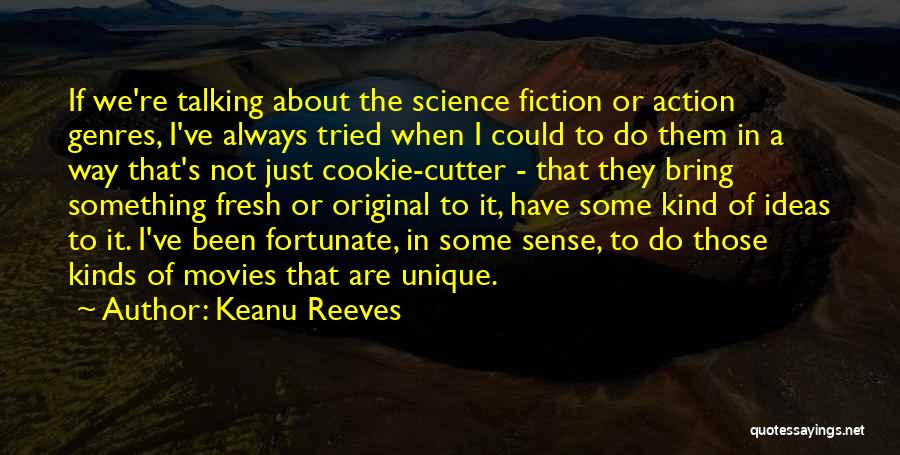 Keanu Reeves Quotes: If We're Talking About The Science Fiction Or Action Genres, I've Always Tried When I Could To Do Them In