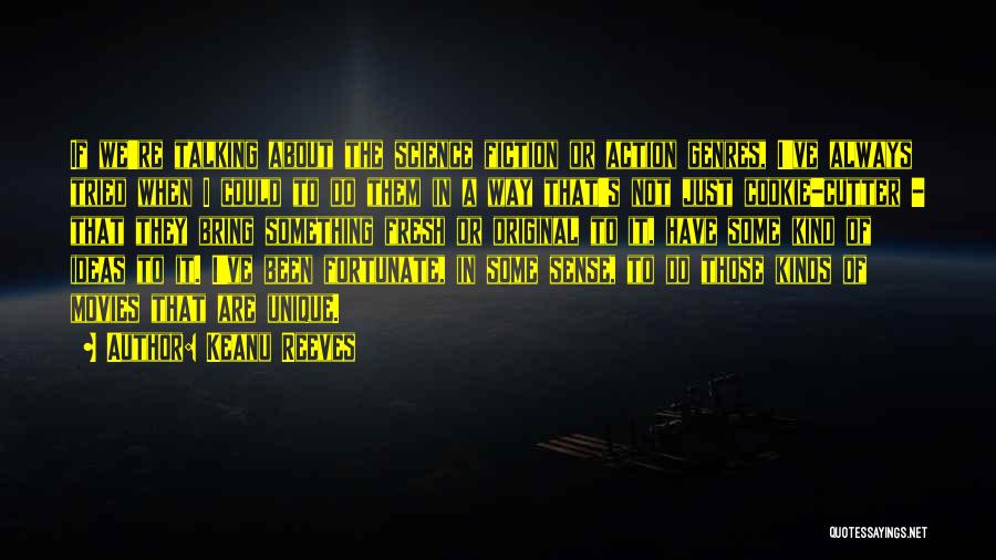Keanu Reeves Quotes: If We're Talking About The Science Fiction Or Action Genres, I've Always Tried When I Could To Do Them In