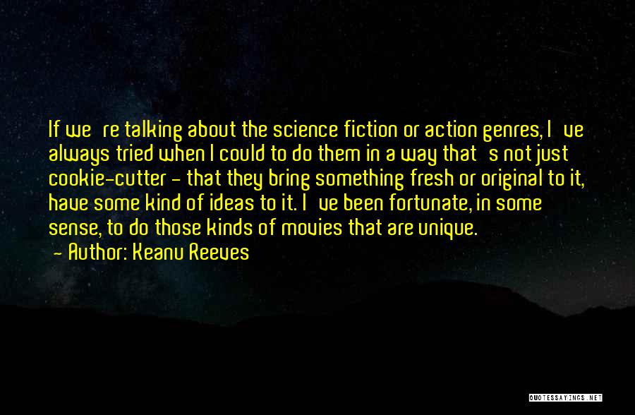 Keanu Reeves Quotes: If We're Talking About The Science Fiction Or Action Genres, I've Always Tried When I Could To Do Them In