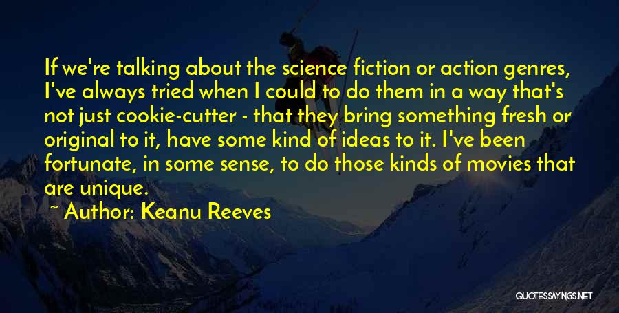 Keanu Reeves Quotes: If We're Talking About The Science Fiction Or Action Genres, I've Always Tried When I Could To Do Them In