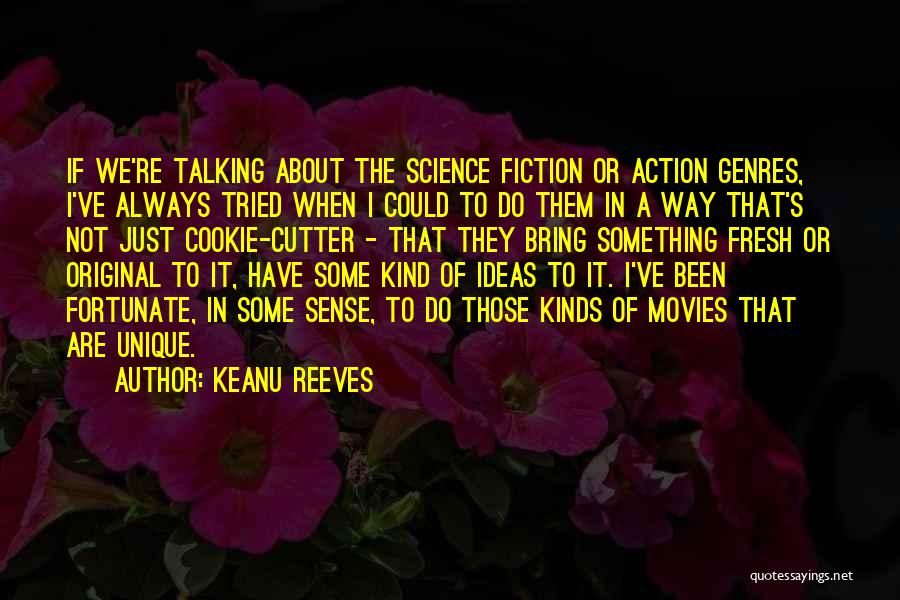 Keanu Reeves Quotes: If We're Talking About The Science Fiction Or Action Genres, I've Always Tried When I Could To Do Them In