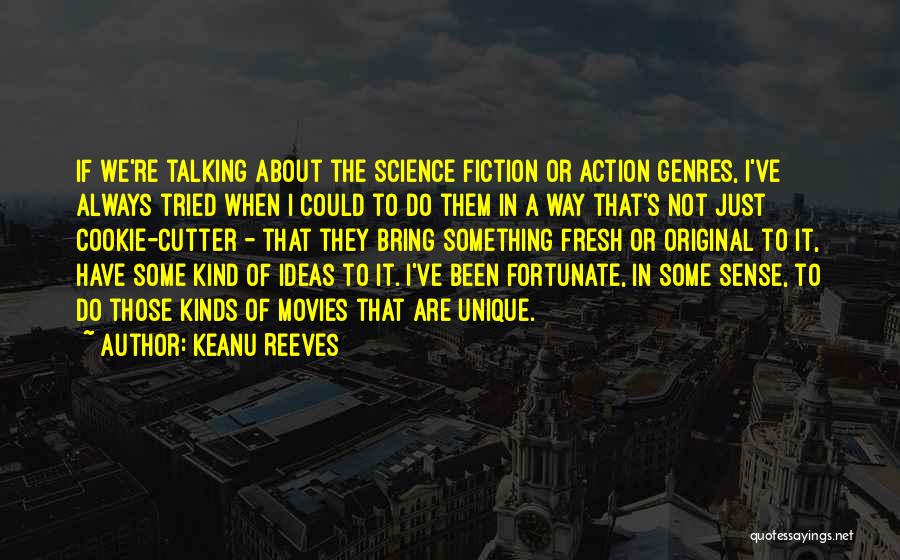 Keanu Reeves Quotes: If We're Talking About The Science Fiction Or Action Genres, I've Always Tried When I Could To Do Them In