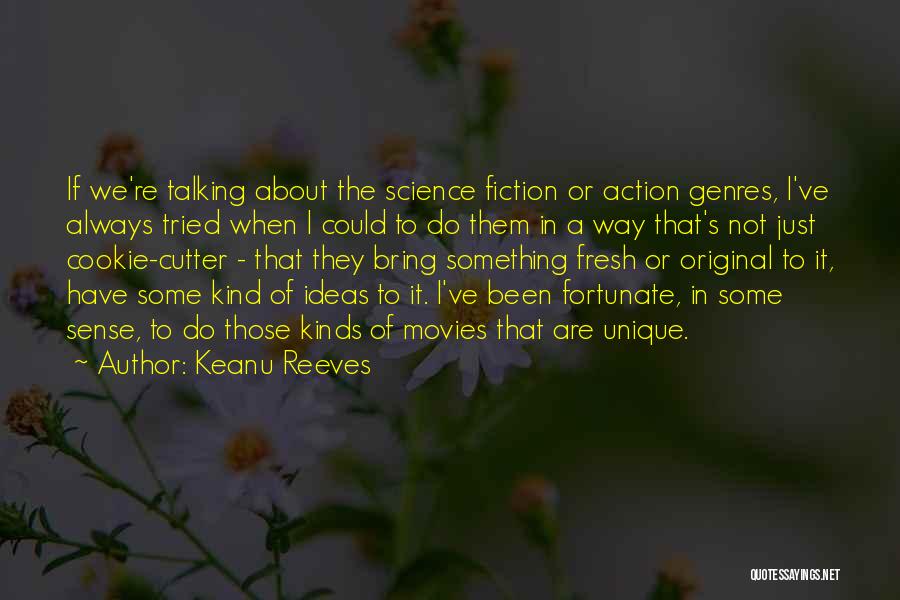 Keanu Reeves Quotes: If We're Talking About The Science Fiction Or Action Genres, I've Always Tried When I Could To Do Them In